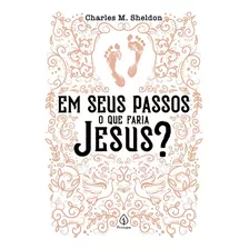 Em Seus Passos O Que Faria Jesus? | Charles M. Sheldon