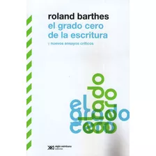 El Grado Cero De La Escritura - Barthes, De Barthes, Roland. Editorial Siglo Xxi, Tapa Blanda En Español, 2022