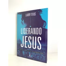 Livro Liderando Como Jesus Larry Titus