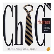 Livro Chic Homen: Manual De Moda E Estilo(capa Dura) - Gloria Kalil [2004]