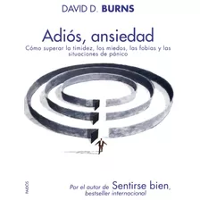 Adiós, Ansiedad., De Burns, David D.. Serie Divulgación/autoayuda Editorial Paidos México, Tapa Blanda En Español, 2011