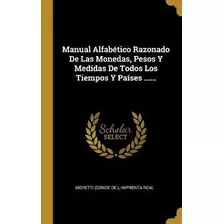 Libro Manual Alfab Tico Razonado De Las Monedas, Pesos Y ...