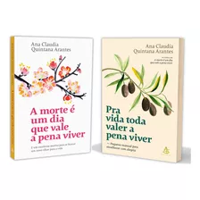 Para Vida Toda Valer A Pena Viver, Pequeno Manual Para Envelhecer Com Alegria + A Morte É Um Dia Que Vale A Pena Viver, Motivo Para Se Buscar Um Novo Olhar Para A Vida, Ana Claudia Quintana Arantes