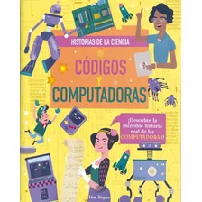 Codigos Y Computadoras - Historias De La Ciencia - Lisa Rega