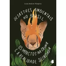 Desastres Ambientais No Brasil: Os Impactos Fau E A Realidade Silenciada, De Luiza Beskow Pelegrini. Série Não Aplicável Editora Clube De Autores, Capa Mole, Edição 1 Em Português, 2021