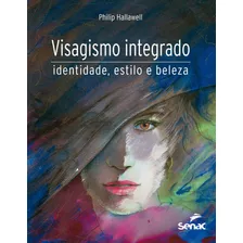 Livro Visagismo Integrado: Identidade, Estilo E Beleza