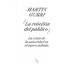 La Rebelión Del Público, De Martin Gurri. Editorial Interferencias, Tapa Blanda En Español, 2023