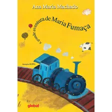 A Grande Aventura De Maria Fumaça, De Machado, Ana Maria. Série Ana Maria Machado Editora Grupo Editorial Global, Capa Mole Em Português, 2003