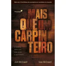 Mais Que Um Carpinteiro: A História Deste Livro Pode Mudar Sua História, De Mcdowell, Josh. Editora Hagnos Ltda, Capa Mole Em Português, 2012