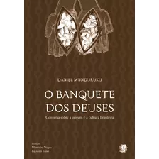 O Banquete Dos Deuses: Conversa Sobre A Origem Da Cultura Brasileira, De Munduruku, Daniel. Série Estudos E Propostas, Leitura E Formação Editora Grupo Editorial Global, Capa Mole Em Português, 2009