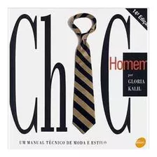 Livro Chic Homen: Manual De Moda E Estilo (capa Dura) - Gloria Kalil [1998]