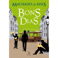 Bons Dias - Assis, Machado De - Principis