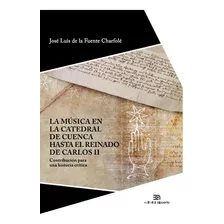 Libro La Mãºsica En La Catedral De Cuenca Hasta El Reinad...