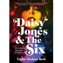 Livro Daisy Jones And The Six: Uma História De Amor E Música - Taylor Jenkins Reid