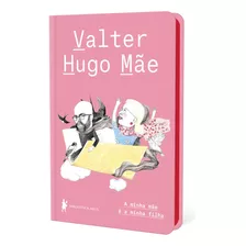 A Minha Mãe É A Minha Filha Por Valter Hugo Mãe