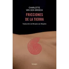 Fricciones De La Tierra, De Van Den Broeck Charlotte. Serie N/a, Vol. Volumen Unico. Editorial Serapis, Tapa Blanda, Edición 1 En Español