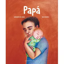 Libro: Papá. Del Mazo, Margarita. Cuento De Luz