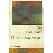 O Impressionismo, De Balzi, Juan Jose. Editora Claridade Ltda, Capa Mole Em Português, 2007