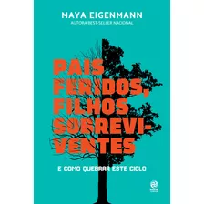 Pais Feridos. Filhos Sobreviventes, De Maya Eigenmann. Editora Astral Cultural, Capa Mole Em Português