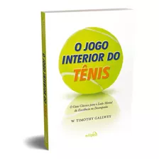 O Jogo Interior Do Tênis: O Guia Clássico Para O Lado Mental