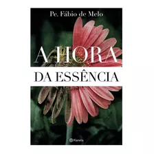 Livro A Hora Da Essência - Padre Fábio De Melo