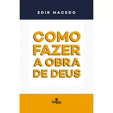 Como Fazer A Obra De Deus, De Macedo, Edir. Unipro Editora Ltda,unipro Editora, Capa Mole Em Português, 2021