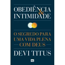 Obediência E Intimidade: O Segredo Para Uma Vida Plena Com Deus, De Titus, Devi. Associação Religiosa Editora Mundo Cristão, Capa Mole Em Português, 2016