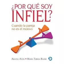 Por Qué Soy Infiel?, De Araceli Ayón, Ma. Teresa Tajme. Editorial Editorial Pax, Tapa Pasta Blanda, Edición 1 En Español, 2015