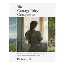 The Cottage Fairy Companion: Una Guía Cottagecore Una Vida Y
