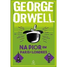 Livro Físico Na Pior Em Paris E Londres - George Orwell