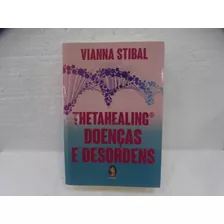 Livro Thetahealing: Doenças E Desordens - Stibal, Vianna [2019]