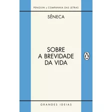 Sobre A Brevidade Da Vida / Sobre A Firmeza Do Sábio, De Séneca. Série Grandes Ideias Editora Schwarcz Sa, Capa Mole Em Português, 2017