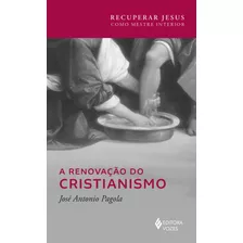 A Renovação Do Cristianismo, De Pagola, José Antonio. Série Série Recuperar Jesus Como Mestre Interior Editora Vozes Ltda., Capa Mole Em Português, 2022