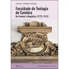 Livro Fisico - Faculdade De Teologia Em Coimbra - De Pombal À República (1772-1912)