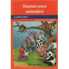 ¡somos Unos Animales! - Primeros Lectores, De Erbiti, Alejandra. Editorial Longseller, Tapa Blanda En Español, 2016