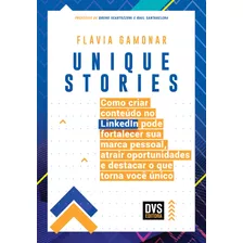 Unique Stories: Como Criar Conteúdo No Linkedin Pode Fortalecer Sua Marca Pessoal, Atrair Oportunidades E Destacar O Que Torna Você Único, De Gamonar, Flávia. Dvs Editora Ltda, Capa Mole Em Português,