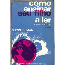 Glenn Doman - Como Ensinar Seu Filho A Ler - A Suave Revolução