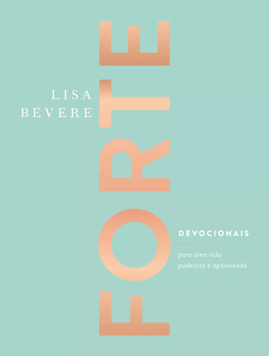 Forte: Devocionais Para Uma Vida Poderosa E Apaixonada, De Bevere, Lisa. Vida Melhor Editora S.a, Capa Dura Em Português, 2020