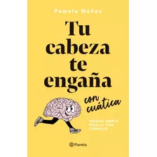 Tu Cabeza Te Engaña Con Cuática - Pamela Núñez