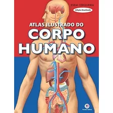Livro Atlas Ilustrado Do Corpo Humano - Cerqueira, Esem [2011]