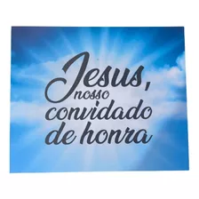 Placa Jesus Nosso Convidado De Honra Corte Premium Casamento