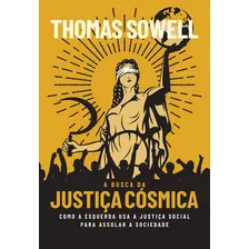 A Busca Da Justiça Cósmica: Como A Esquerda Usa A Justiça Social Para Assolar A Sociedade, De Thomas Sowell., Vol. 1. Lvm Editora, Capa Mole, Edição 1ª Edição 2023 Em Português, 2023