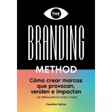The Branding Method: Cómo Crear Marcas Que Provocan, De Carolina Kairos. Editorial Independently Published, Tapa Blanda En Español, 2022