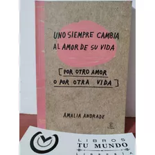 Uno Siempre Cambia Al Amor De Su Vida - Libro Amalia Andrade