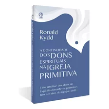 A Continuidade Dos Dons Espirituais Na Igreja Primitiva- Cpad Sp, De Ronald Kydd. Editora Cpad, Capa Mole Em Português, 2023