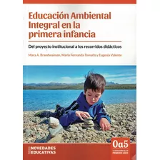 Educacion Ambiental Integral En La Primera Infancia, De Brandwaiman, Mara. Editorial Novedades Educativas, Tapa Blanda En Español