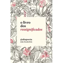 O Livro Dos Ressignificados, De Akapoeta. Editora Schwarcz Sa, Capa Mole Em Português, 2017