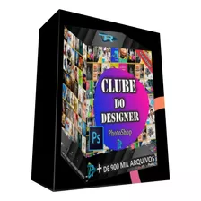Pack Clube Do Designer +900 Mil Artes Photoshop Atualizado