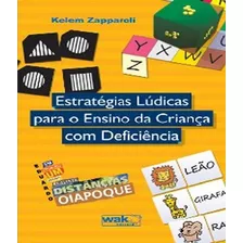 Estrategias Ludicas Para O Ensino Da Crianca Com Deficiencia: Estrategias Ludicas Para O Ensino Da Crianca Com Deficiencia, De Zapparoli, Kelem. Editora W.a.k., Capa Mole, Edição 1 Em Português