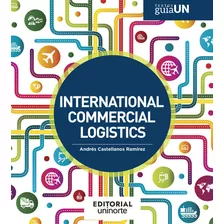 International Commercial Logistics, De Andrés Castellanos Ramírez. U. Del Norte Editorial, Tapa Blanda, Edición 2021 En Español